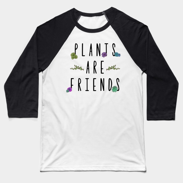 Plants are Friends Baseball T-Shirt by FontfulDesigns